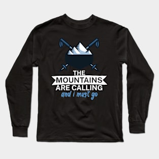 The mountains are calling and i must go Long Sleeve T-Shirt